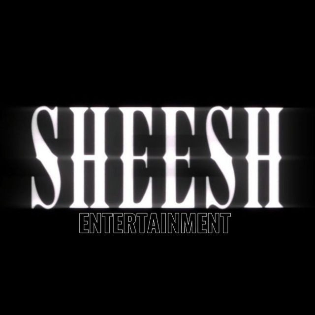SHEESH ENTERTAINMENT:OI